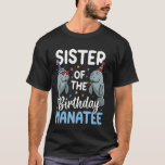 Camiseta Manatee Sea Animal Sister Do Birthday Manatee<br><div class="desc">Manatee Sea Animal Sister Do Birthday Manatee</div>