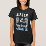 Camiseta Manatee Sea Animal Sister Do Birthday Manatee<br><div class="desc">Manatee Sea Animal Sister Do Birthday Manatee</div>