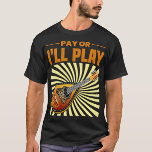 Camiseta Mandolin Lover Pay ou I ll Play Mandolin Player Sh