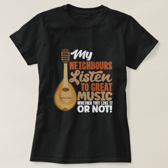 Camiseta Mandolin Mandolinista Meus Vizinhos Ouvem Excelent (Frente do Design)