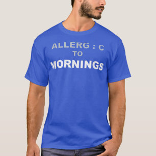 Camiseta Manhãs Alérgicas Odeiam Noite Trabalhando Preguiço