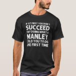 Camiseta MANLEY Funny Surname Family Tree Birthday<br><div class="desc">O legal trabalho de arte para a família "Se,  no início,  você não tiver sucesso,  tente fazer o que uma Manley lhe disse para fazer a primeira vez" é um presente perfeito para qualquer homem ou mulher que você queira surpreender. Comprar o design agora!</div>