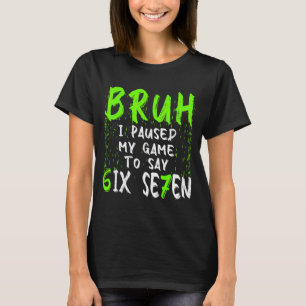 Camiseta Mano eu pausei meu jogo para dizer seis sete diver