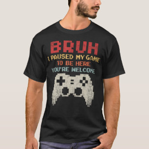 Camiseta Mano, eu pausei meu jogo pra estar aqui, você agra
