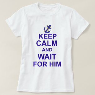 Camiseta Mantenha a calma e a espera para ele