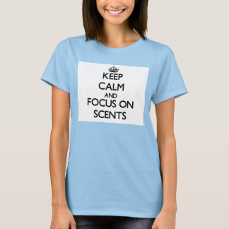 Camiseta Mantenha a calma e concentre-se em odores