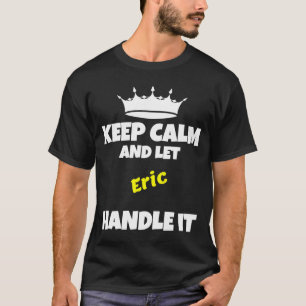 Camiseta Mantenha a calma e deixe o Eric fazer humor sarcás