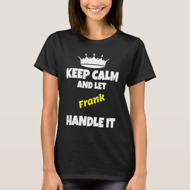 Camiseta Mantenha a calma e deixe o frank fazer isso humor  (Frente)