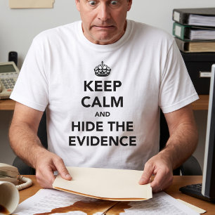 Camiseta Mantenha a Calma e Esconda as Provas