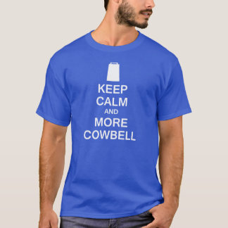 Camiseta Mantenha a calma e o mais Cowbell