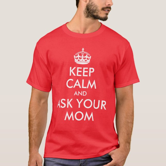 Camiseta Mantenha a Calma e Pergunte à Sua Mãe (Frente)