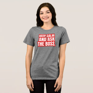 Camiseta Mantenha a Calma e Pergunte ao Chefe – Citação Div