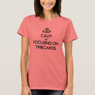 Camiseta Mantenha a calma focalizando em Timecards