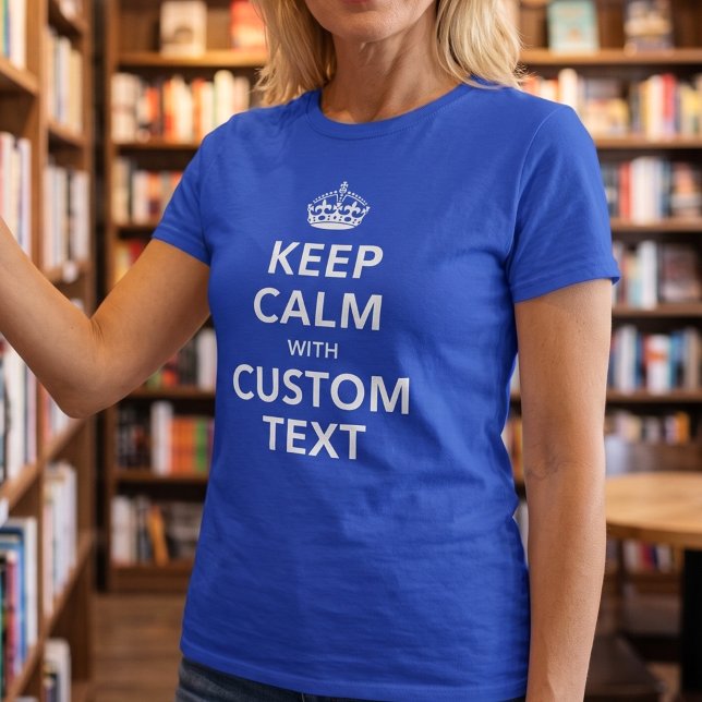 Camiseta Mantenha a Calma Texto Personalizado | Adicione Se (Criador carregado)