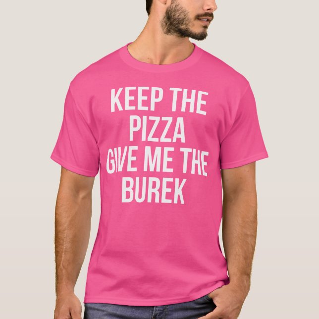 Camiseta Mantenha A Pizza Me Dê O Burek Sérvio (Frente)