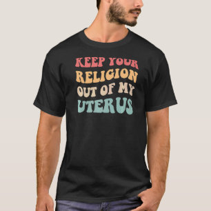 Camiseta Mantenha A Sua Religião Fora Do Meu Útero - Escolh