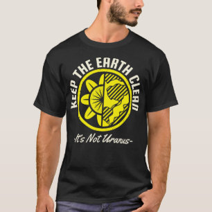 Camiseta Mantenha a Terra limpa, não é urânio