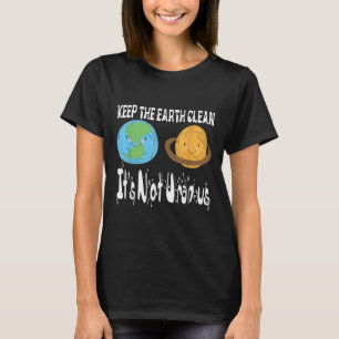 Camiseta Mantenha A Terra Limpa O Seu Não Urano Dia Da Terr