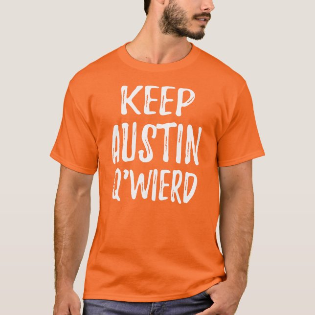 Camiseta "Mantenha Austin Q'Weird " (Frente)