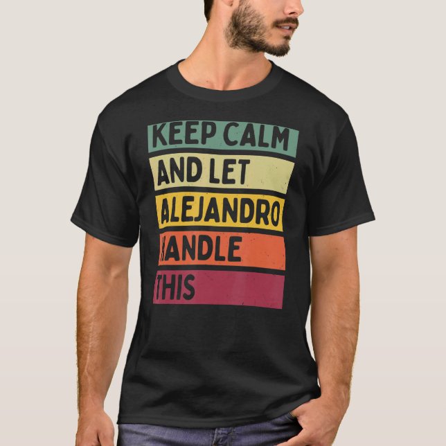Camiseta Mantenha Calma E Deixe Alejandro Lidar Com Este Re (Frente)