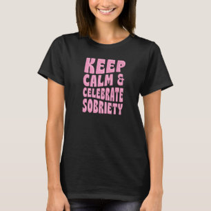 Camiseta Mantenha Calmo E Celebre Sobriedade Aniversário de