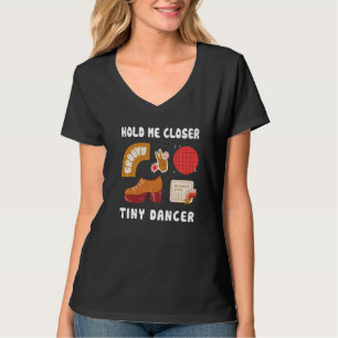 Camiseta Mantenha-me mais perto, Dançarino Tinys, Sujeira c