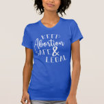 Camiseta Mantenha o aborto seguro e a escolha legal<br><div class="desc">Mantenha o aborto seguro e a escolha legal</div>