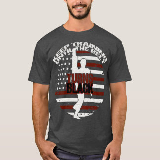 Camiseta Mantenha O Treinamento Até O Cinto Ficar Preto