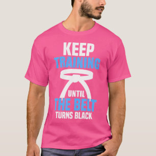 Camiseta Mantenha o treinamento até que a cinta vire o pret