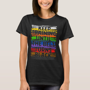 Camiseta Mantenha o treinamento até que a cinta vire o pret
