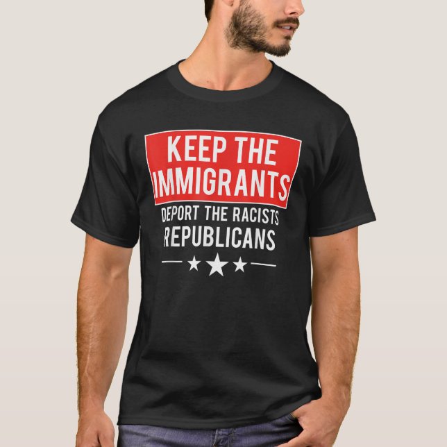 Camiseta Mantenha Os Imigrantes A Deportar Os Republicanos  (Frente)