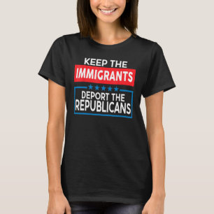 Camiseta Mantenha Os Imigrantes Deportando Os Republicanos