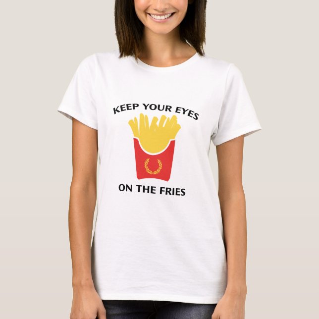Camiseta Mantenha Os Olhos Nas Fritas (Frente)
