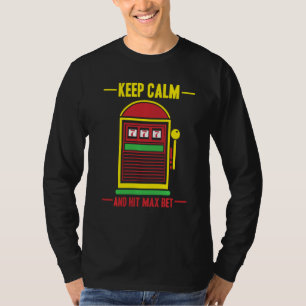 Camiseta Mantenha-Se Calmo E Aperte Máx. Máquina De Slot De