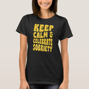 Camiseta Mantenha-Se Calmo E Celebre O Aniversário Sobriety