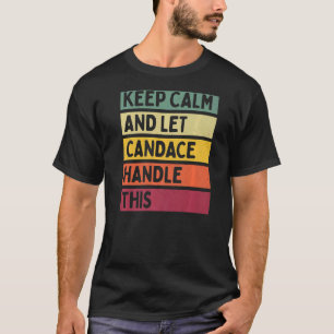 Camiseta Mantenha-Se Calmo E Deixe A Candace Lidar Com Este
