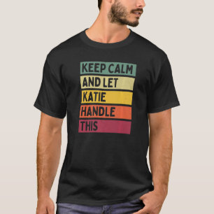 Camiseta Mantenha-Se Calmo E Deixe A Katie Lidar Com Este R