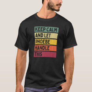 Camiseta Mantenha-Se Calmo E Deixe A Phoebe Lidar Com Este