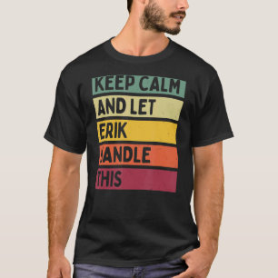 Camiseta Mantenha-Se Calmo E Deixe Erik Lidar Com Esta Cota