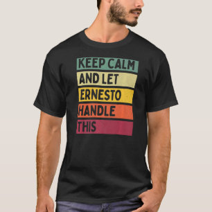 Camiseta Mantenha-Se Calmo E Deixe Ernesto Lidar Com Esta C