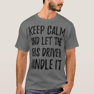 Camiseta Mantenha-Se Calmo E Deixe O Barramento Tratar Diss