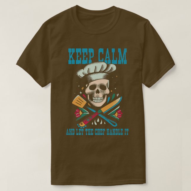 Camiseta Mantenha-Se Calmo E Deixe O Chef Lidar Com Ele. (Frente do Design)