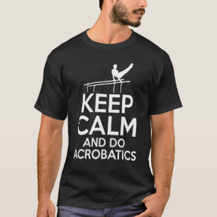 Camiseta Mantenha-Se Calmo E Faça O ginasta Acrobat Gymnas