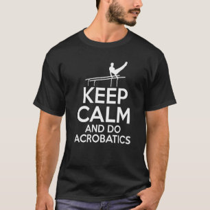 Camiseta Mantenha-Se Calmo E Faça O ginasta Acrobat Gymnas