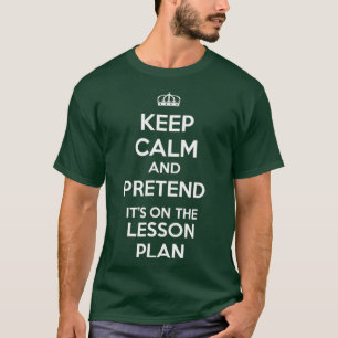 Camiseta Mantenha-Se Calmo E Fingir-Se Do Plano De Lição