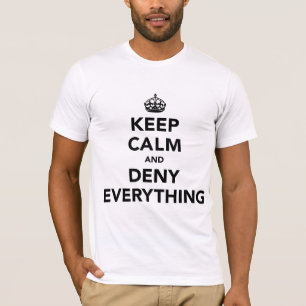 Camiseta Mantenha-se calmo e negue tudo