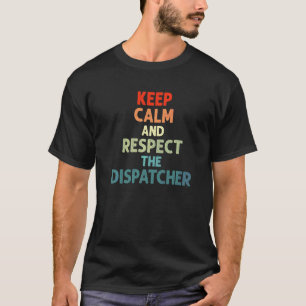 Camiseta Mantenha-Se Calmo E Respeite O Operador Do Dispatc