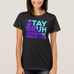 Camiseta Mantenha-Se Consciente Do Suicídio Amanhã Precisa