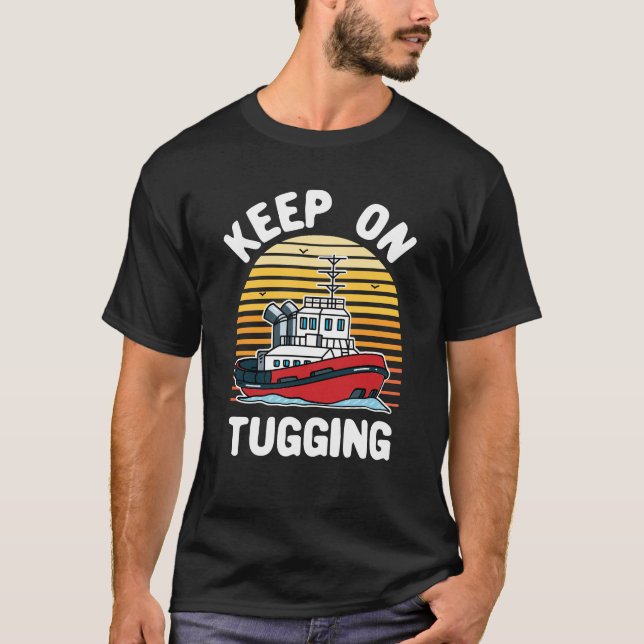 Camiseta Mantenha-Se Em Tugboat Engraçado (Frente)