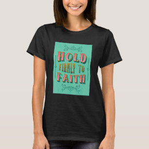 Camiseta Mantenha-Se Firmemente Presente Na Fé Cristã Inspi